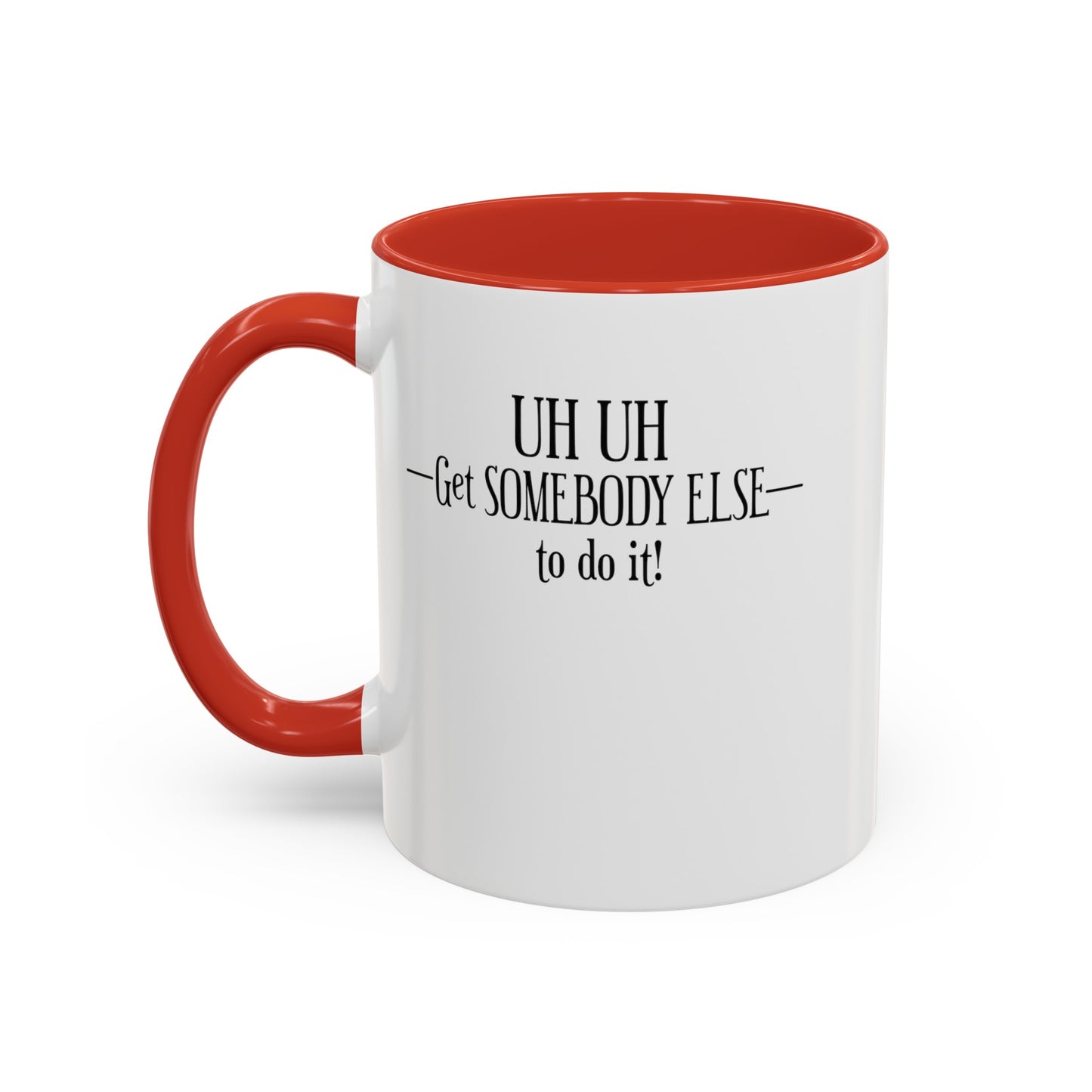 Get Somebody Else-Accent Coffee Mug (11, 15oz)