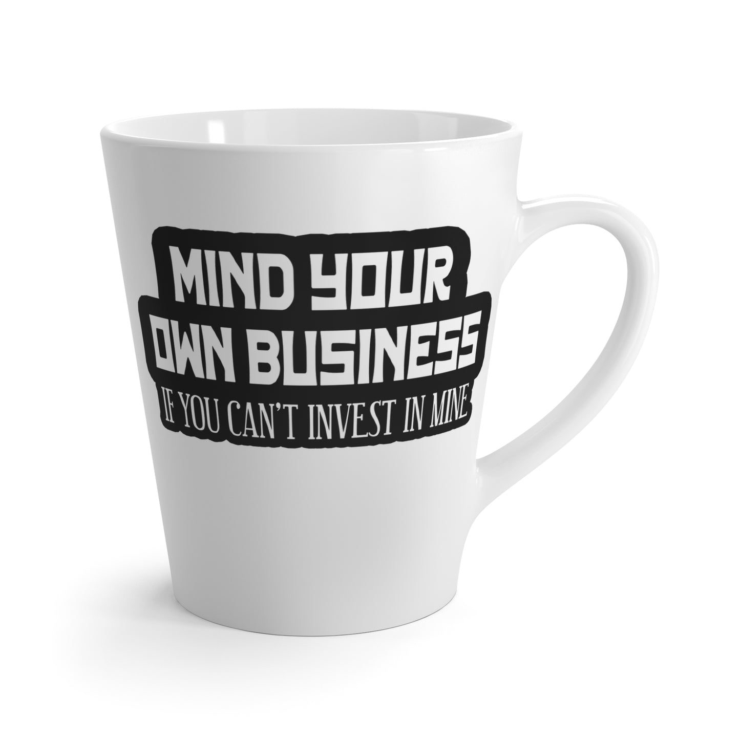Mind Yours or Invest-Latte Mug, 12oz