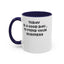 Mind Your Business Today-Accent Coffee Mug (11, 15oz)
