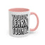 You Gon' Learn--Accent Coffee Mug (11, 15oz)