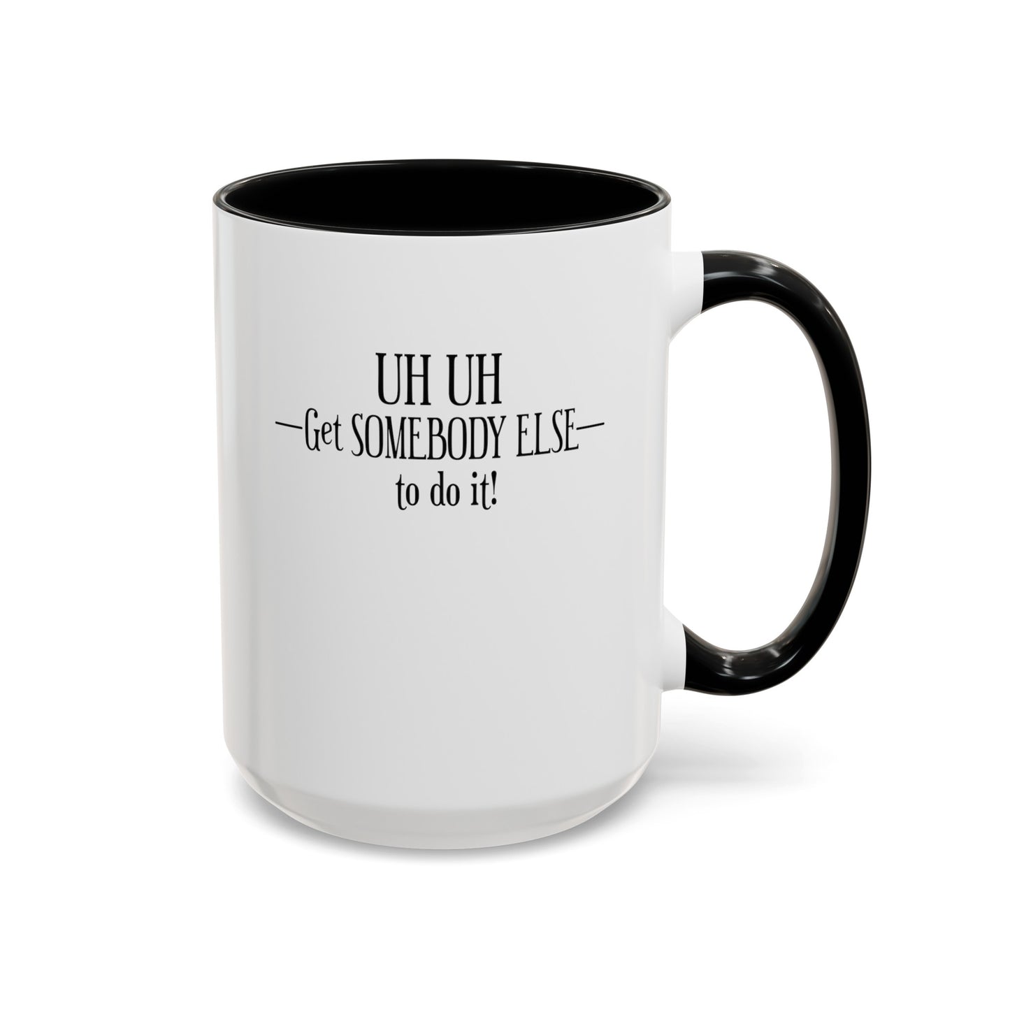 Get Somebody Else-Accent Coffee Mug (11, 15oz)