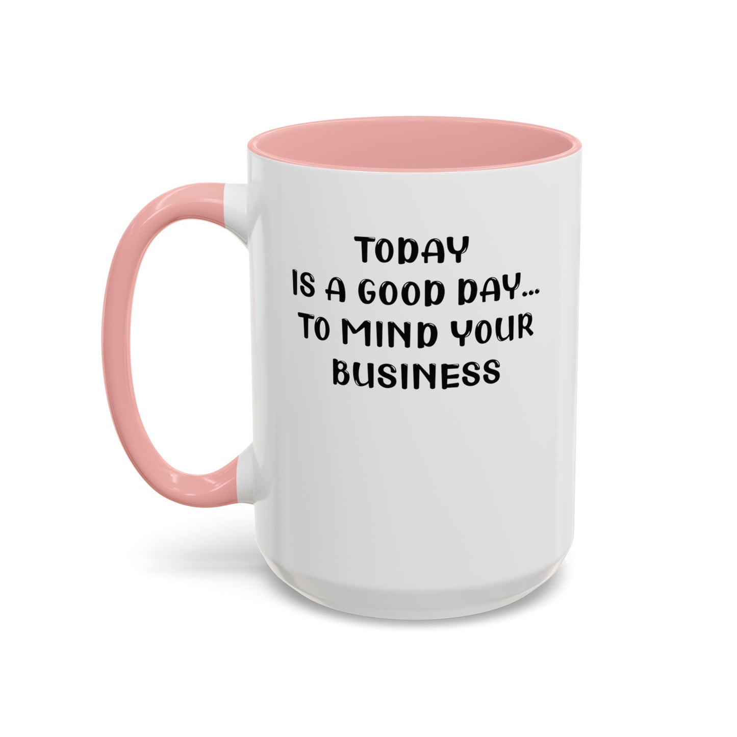 Mind Your Business Today-Accent Coffee Mug (11, 15oz)