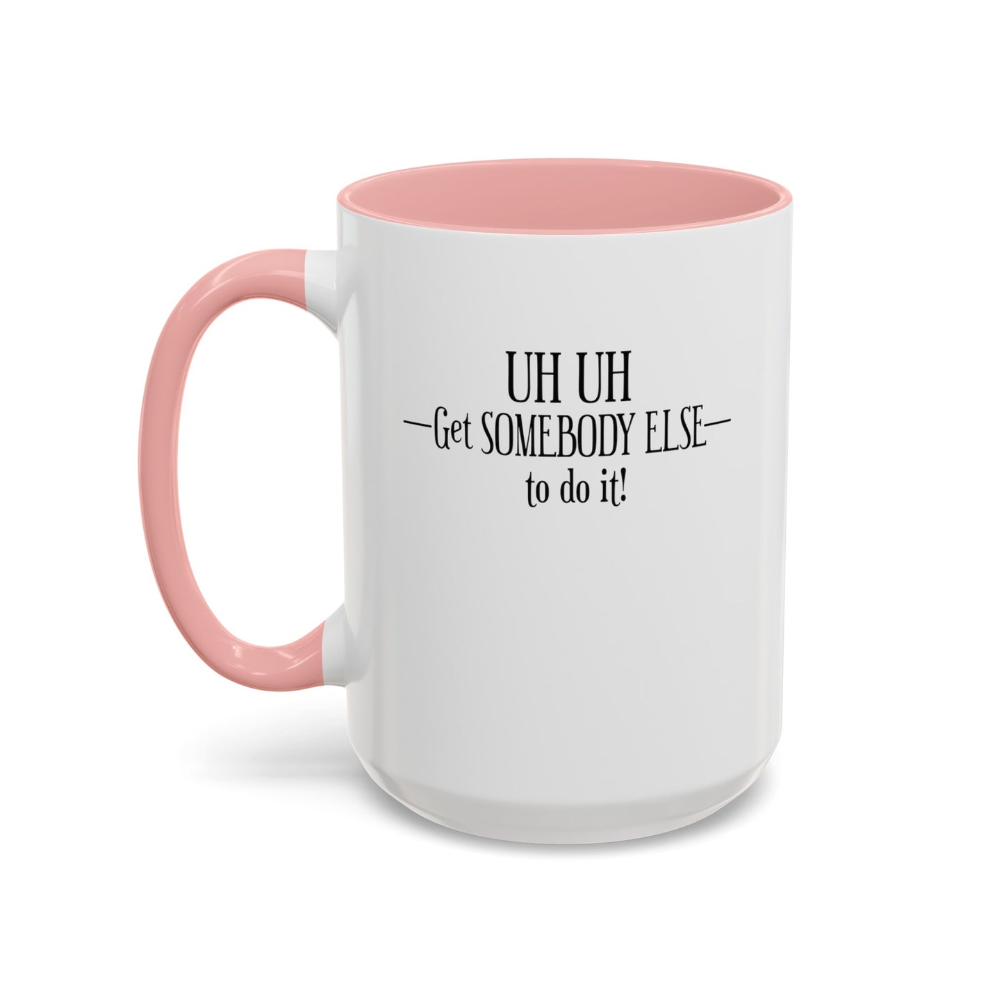 Get Somebody Else-Accent Coffee Mug (11, 15oz)
