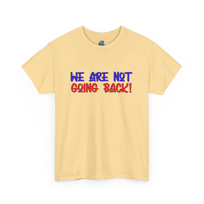 We Are Not Going Back-Heavy Cotton Classic Tee