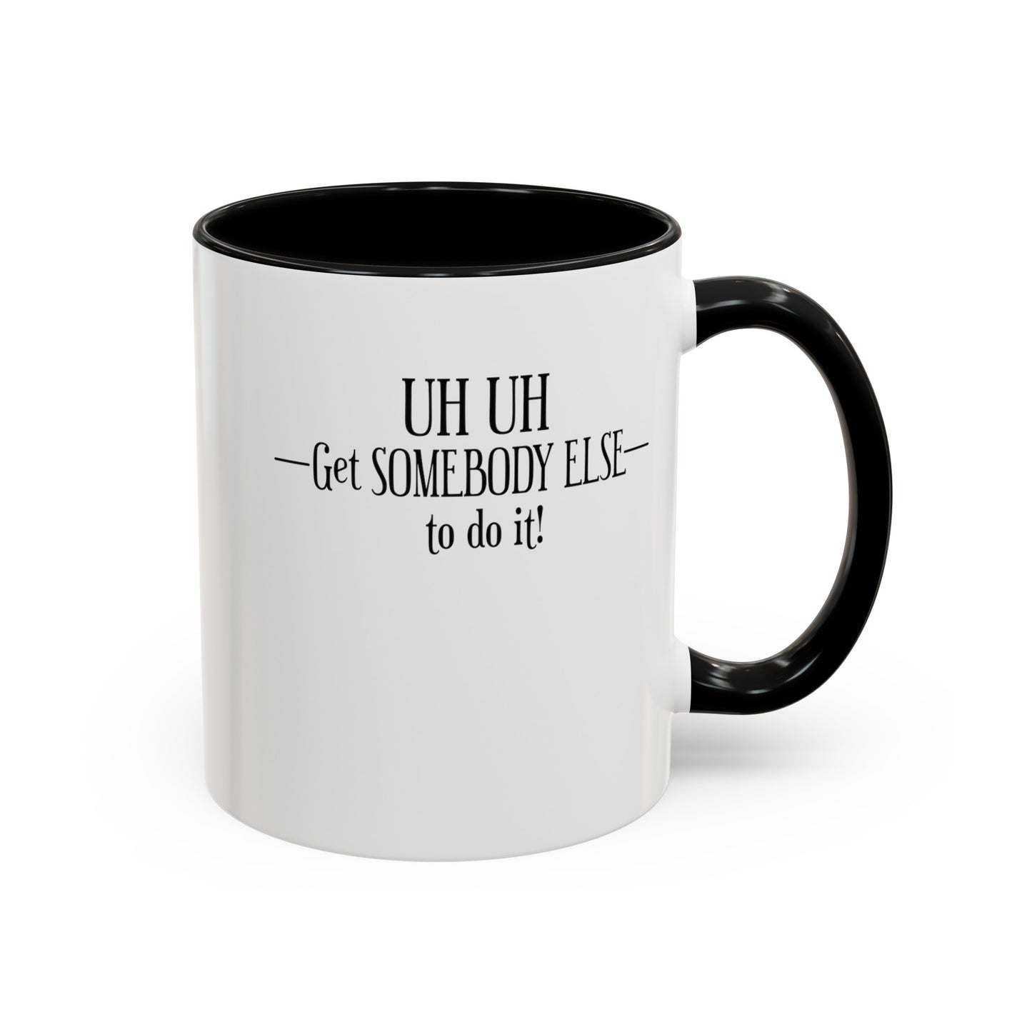 Get Somebody Else-Accent Coffee Mug (11, 15oz)