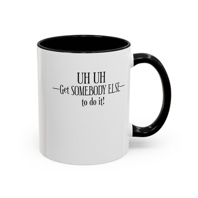 Get Somebody Else-Accent Coffee Mug (11, 15oz)