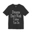 Dreams Don't Work-Jersey Knit T-Shirt