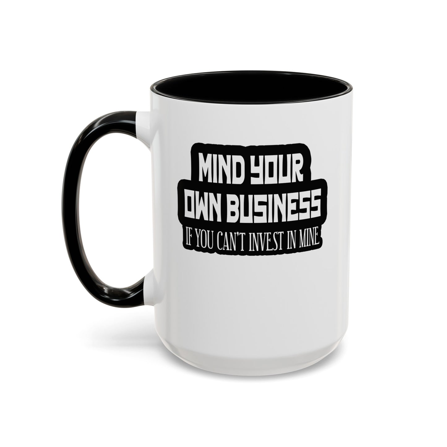Mind Yours or Invest-Accent Coffee Mug (11, 15oz)