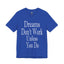 Dreams Don't Work-Jersey Knit T-Shirt