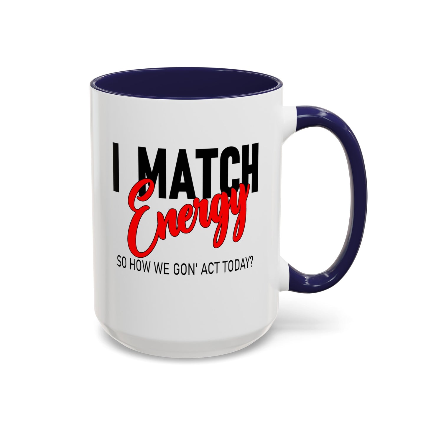 I Match Energy-Accent Coffee Mug (11, 15oz)