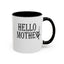 Hello Mother-Accent Coffee Mug (11, 15oz)