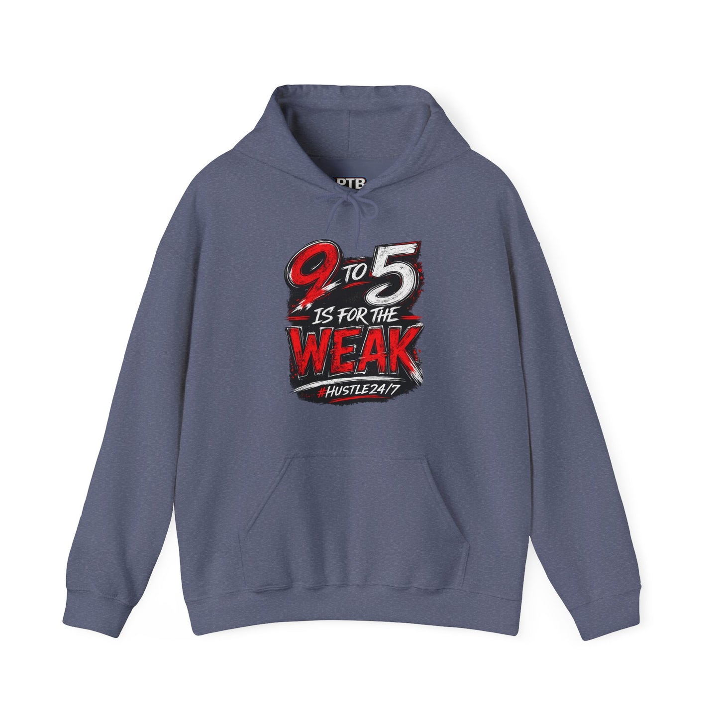 9 to 5 Is for the Weak #Hustle24/7 Heavy Blend Hoodie