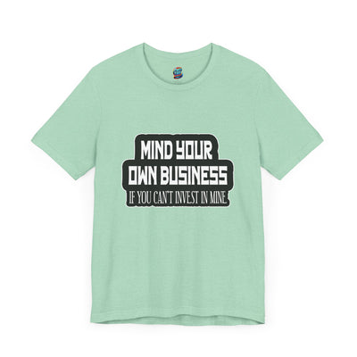 Mind Yours or Invest-Jersey Knit T-Shirt