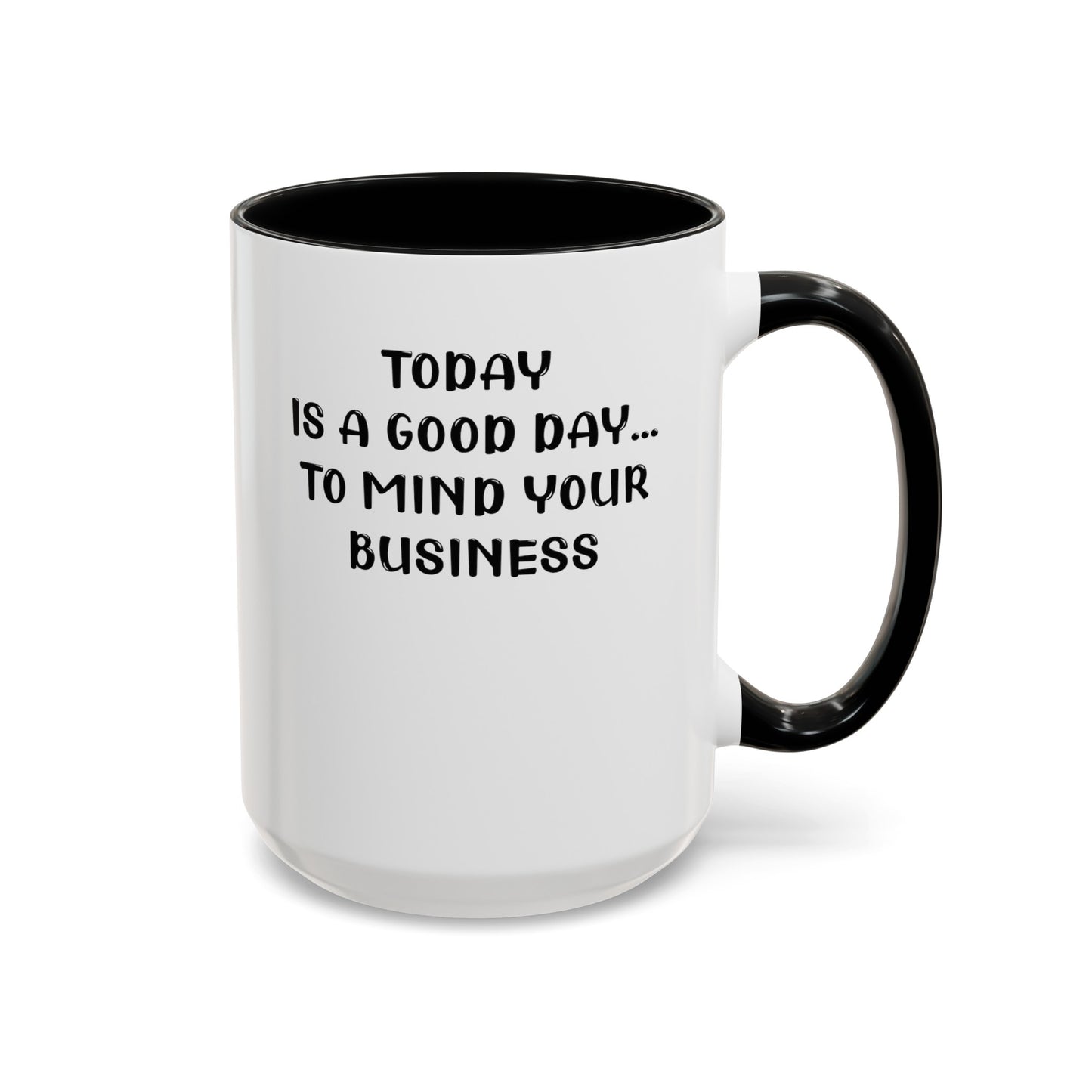 Mind Your Business Today-Accent Coffee Mug (11, 15oz)