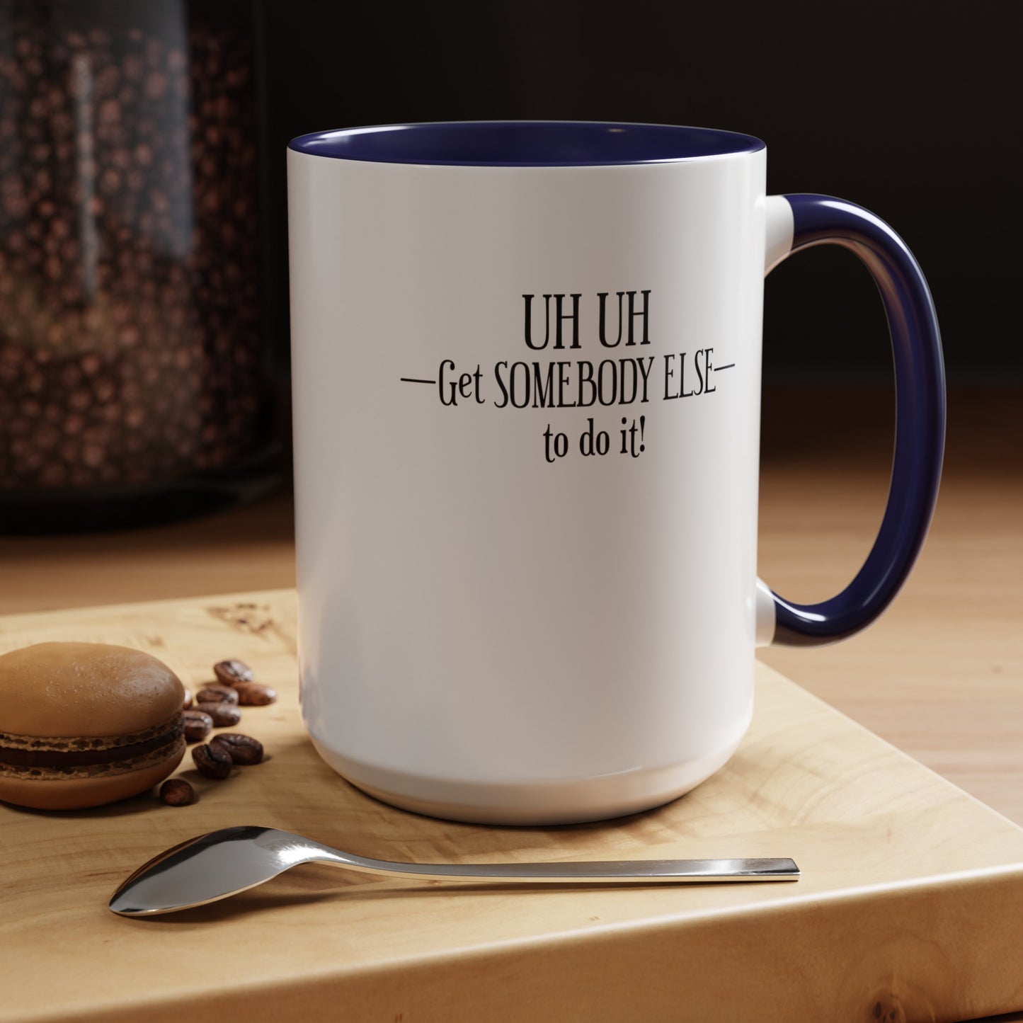 Get Somebody Else-Accent Coffee Mug (11, 15oz)