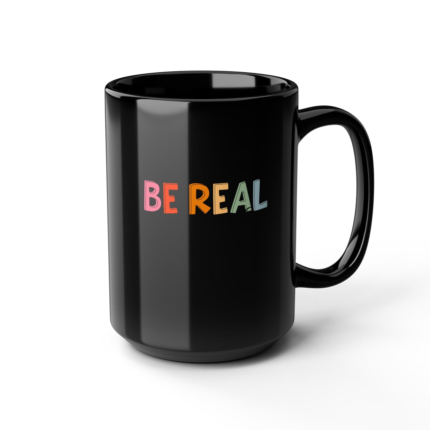 Be Real-Black Mug (11oz, 15oz)