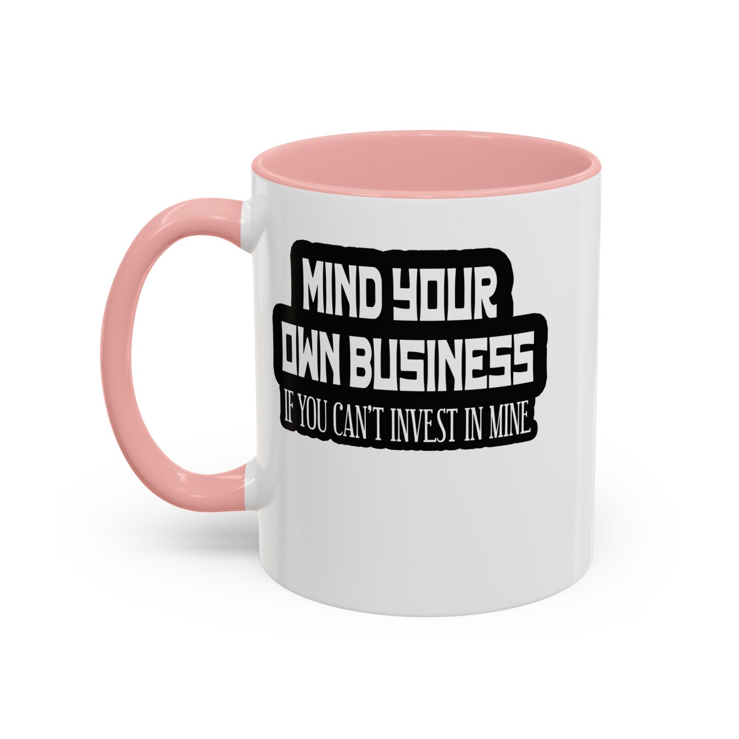 Mind Yours or Invest-Accent Coffee Mug (11, 15oz)