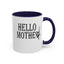 Hello Mother-Accent Coffee Mug (11, 15oz)