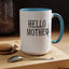 Hello Mother-Accent Coffee Mug (11, 15oz)
