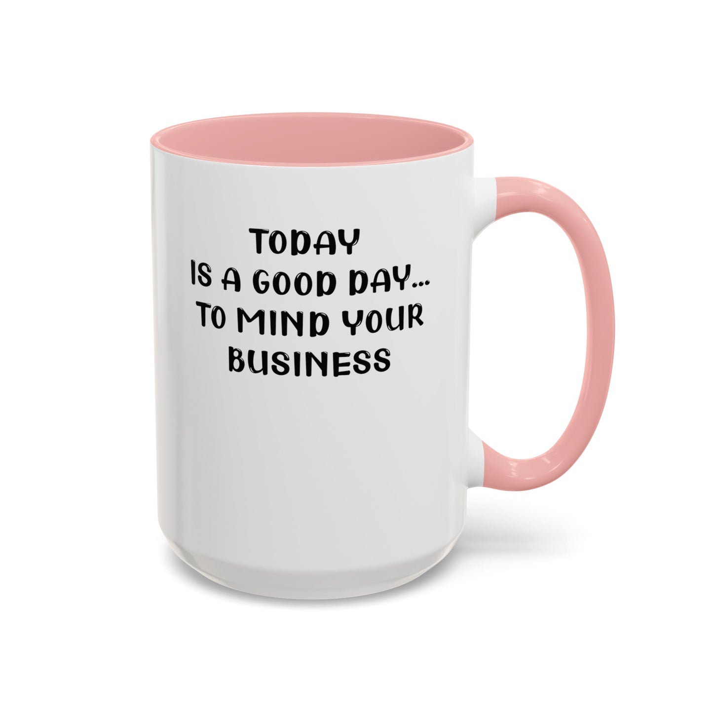 Mind Your Business Today-Accent Coffee Mug (11, 15oz)