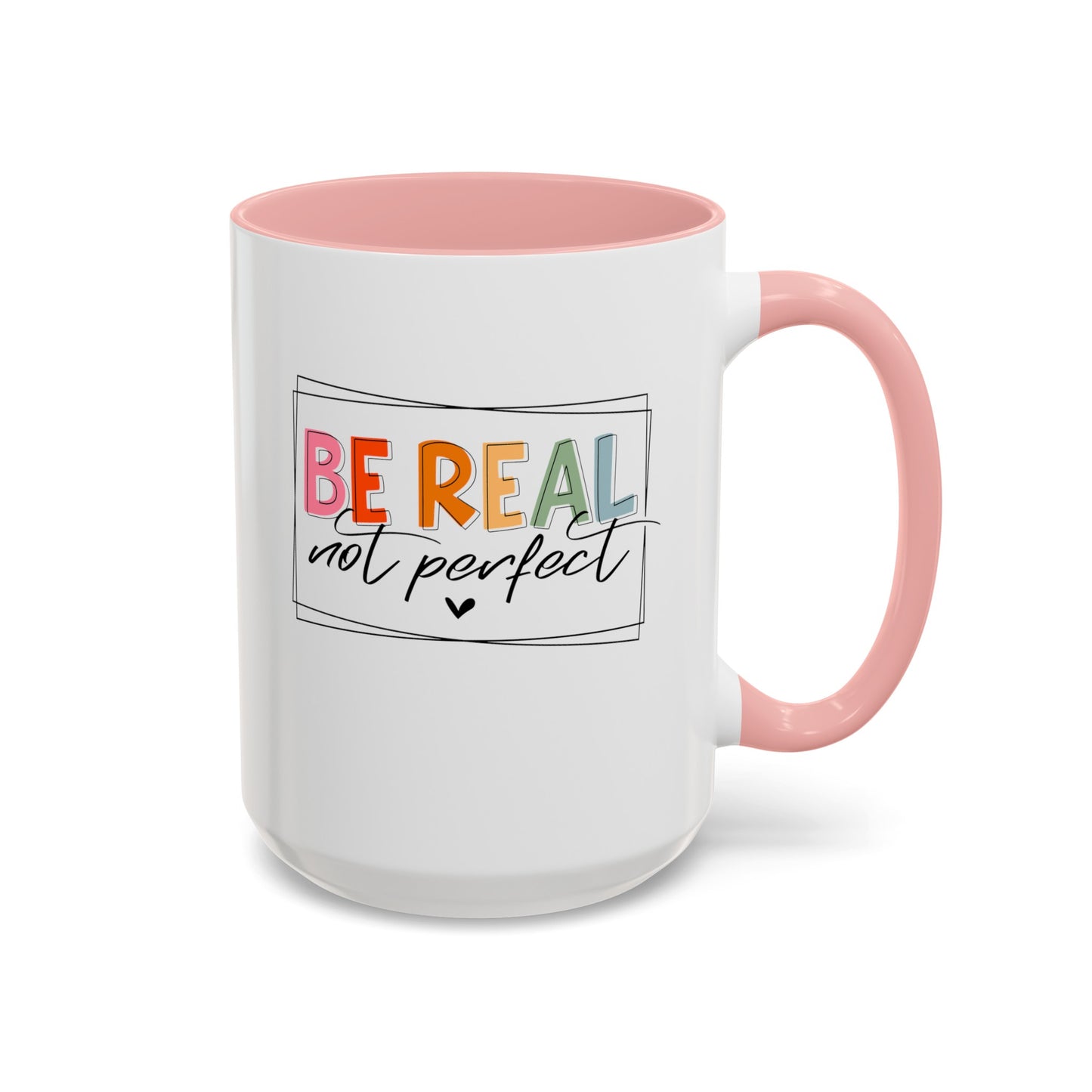Be Real Not Perfect-Accent Coffee Mug (11, 15oz)