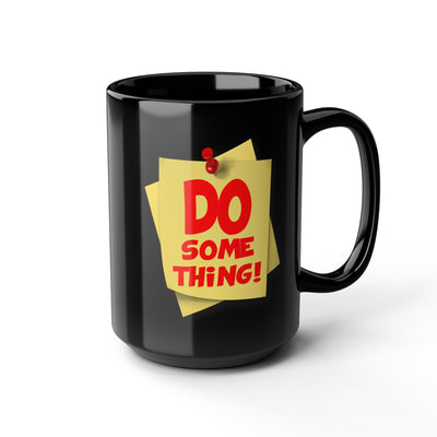 Do Something-Black Mug (11oz, 15oz)