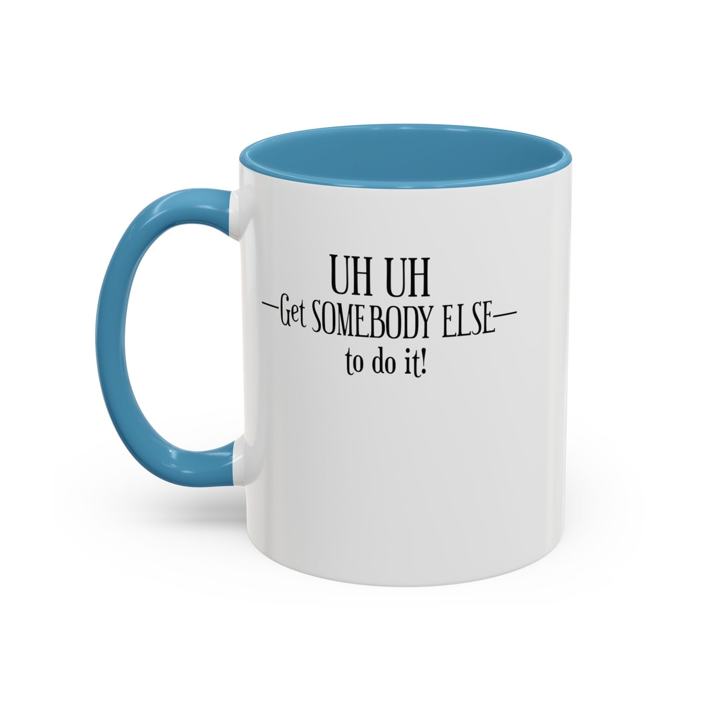 Get Somebody Else-Accent Coffee Mug (11, 15oz)