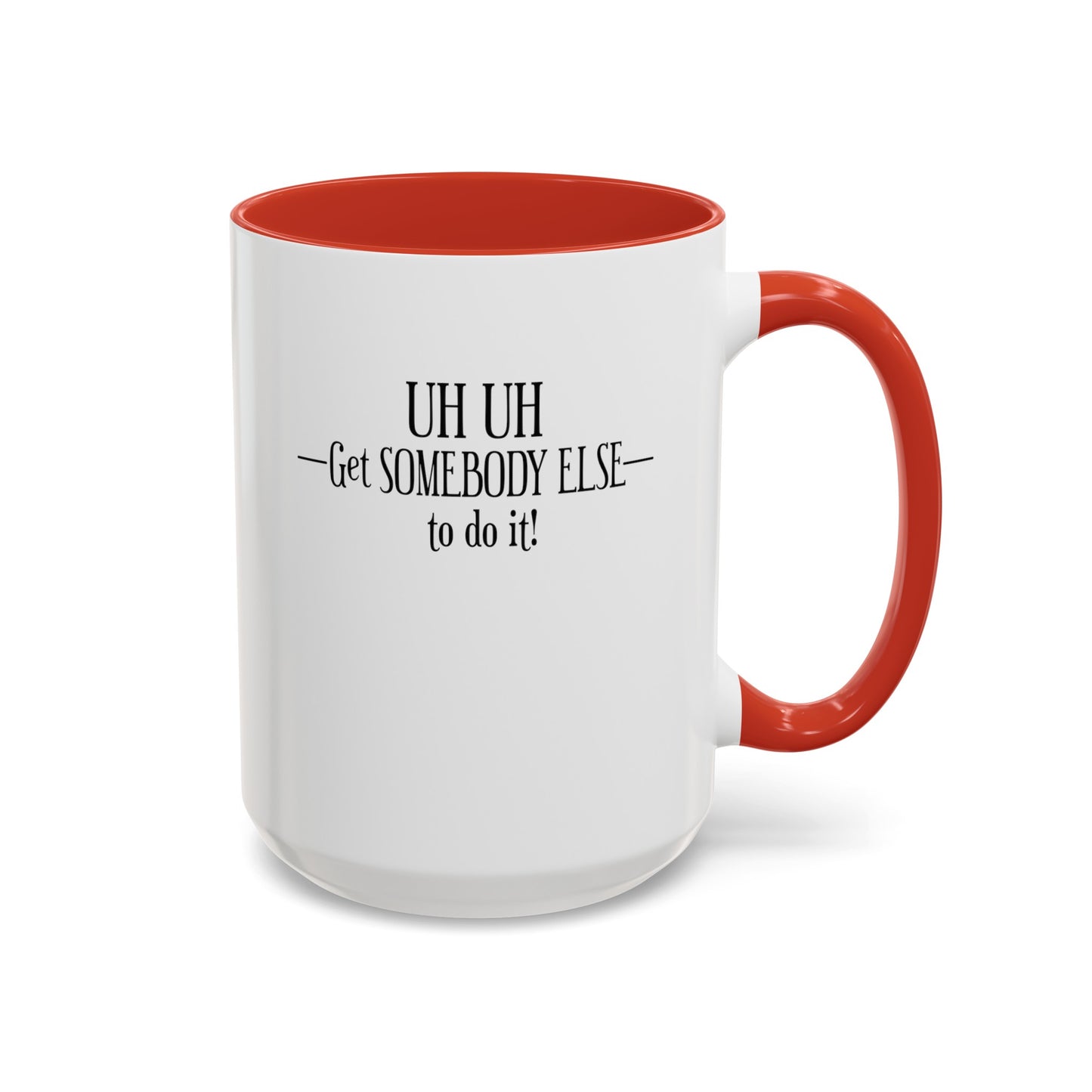 Get Somebody Else-Accent Coffee Mug (11, 15oz)