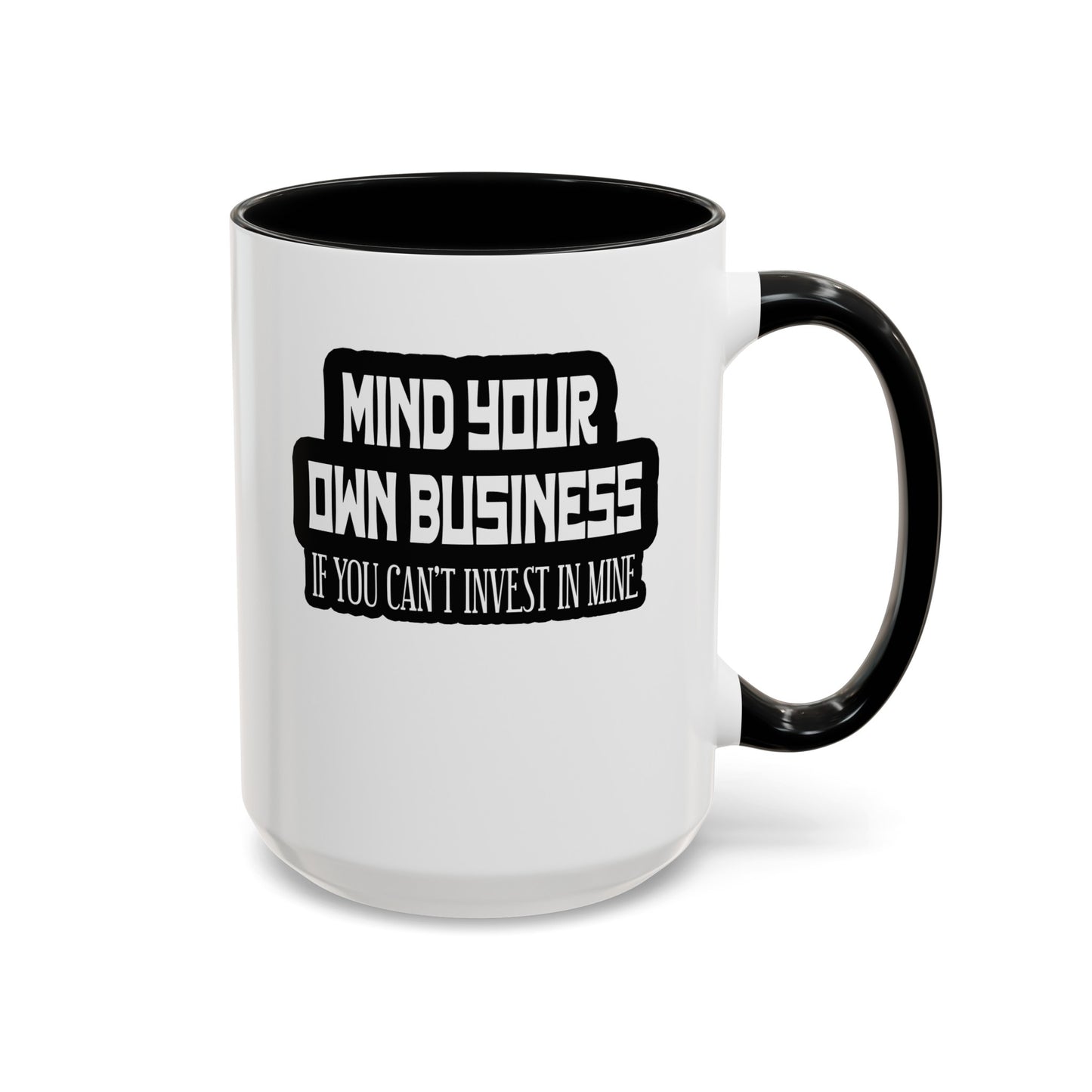 Mind Yours or Invest-Accent Coffee Mug (11, 15oz)