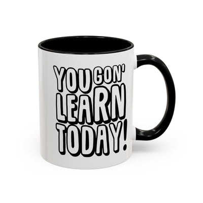 You Gon' Learn--Accent Coffee Mug (11, 15oz)