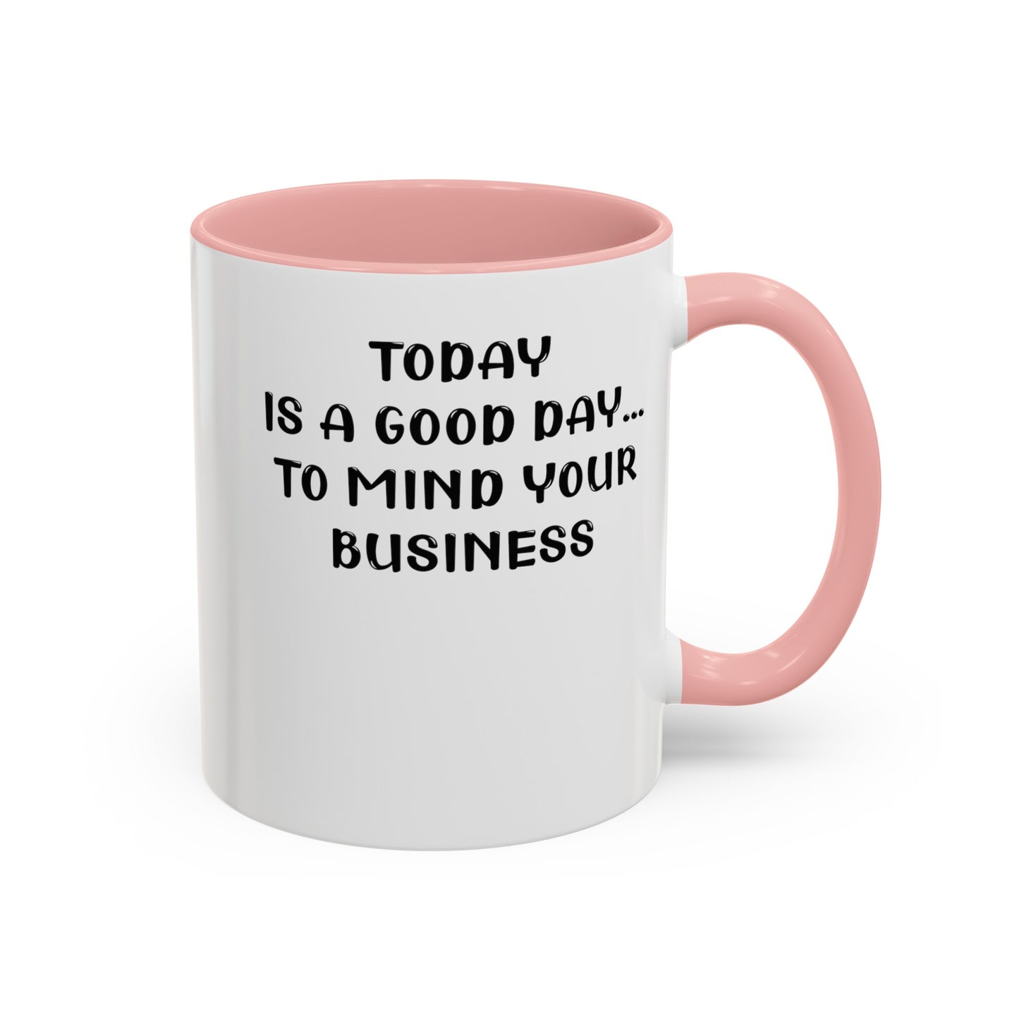 Mind Your Business Today-Accent Coffee Mug (11, 15oz)