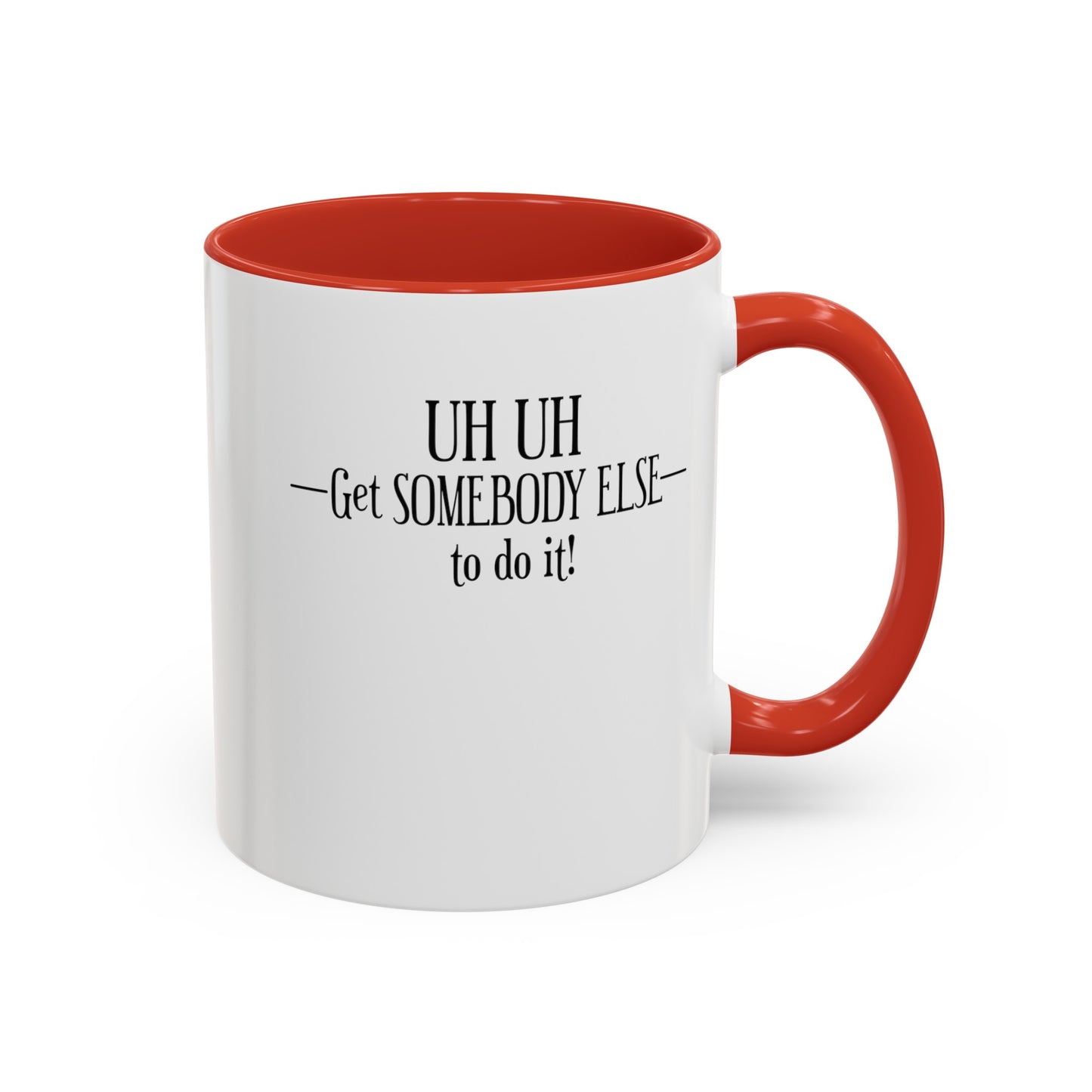 Get Somebody Else-Accent Coffee Mug (11, 15oz)