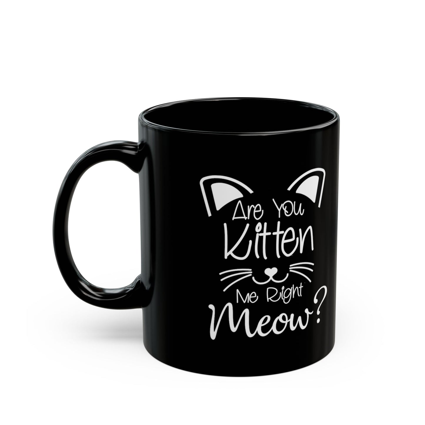 Are You Kitten Me-Black Mug (11oz, 15oz)