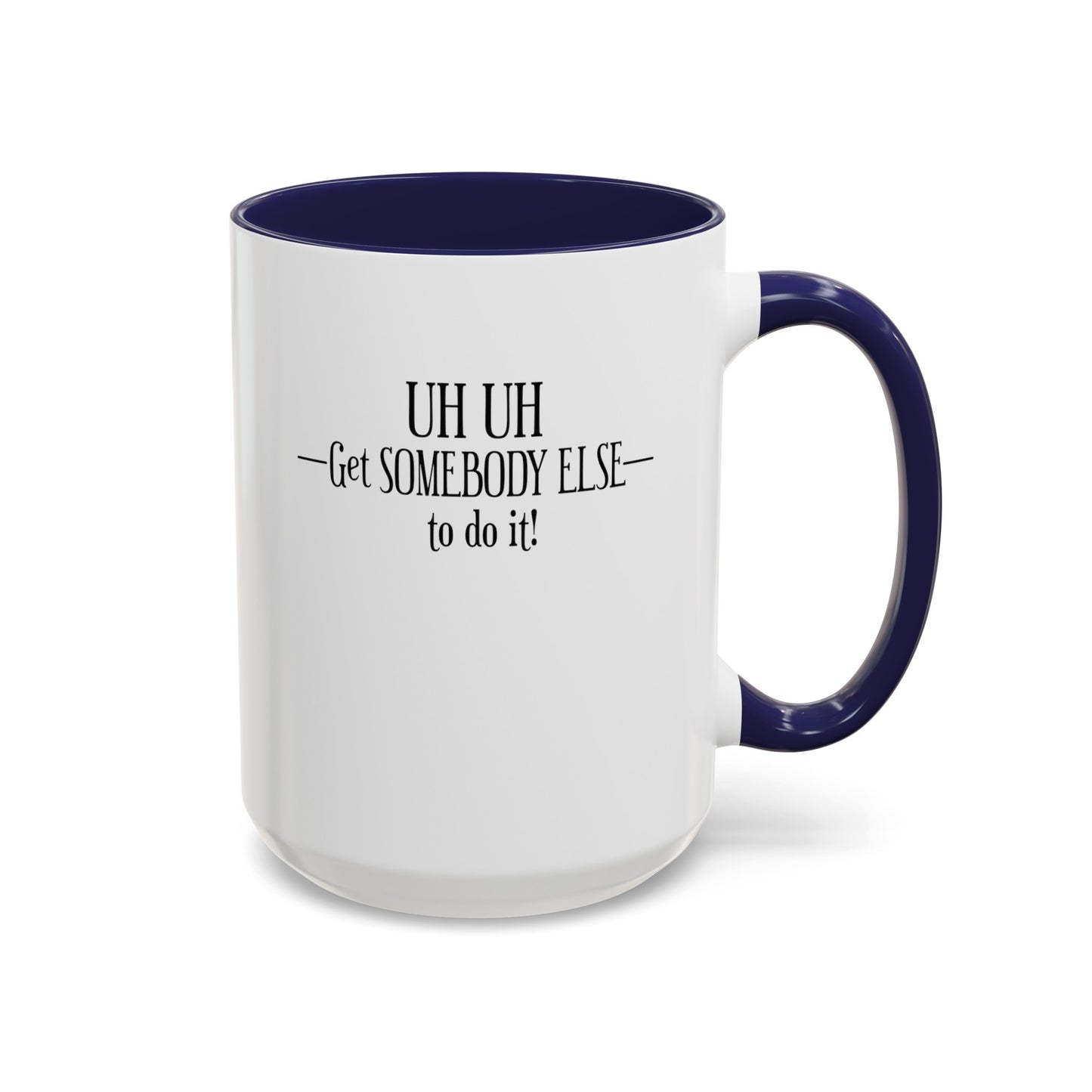 Get Somebody Else-Accent Coffee Mug (11, 15oz)