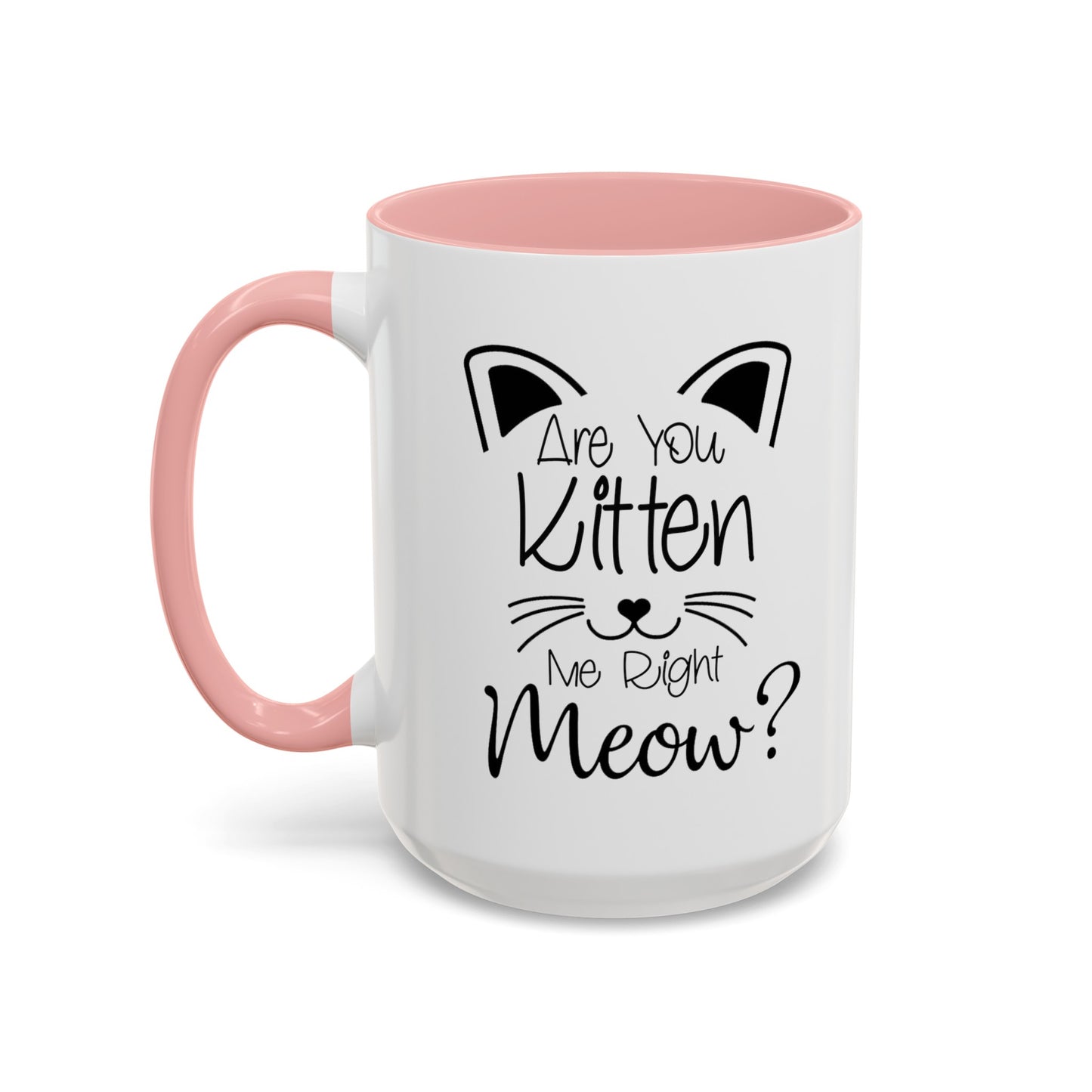 Are You Kitten Me-Accent Coffee Mug (11, 15oz)