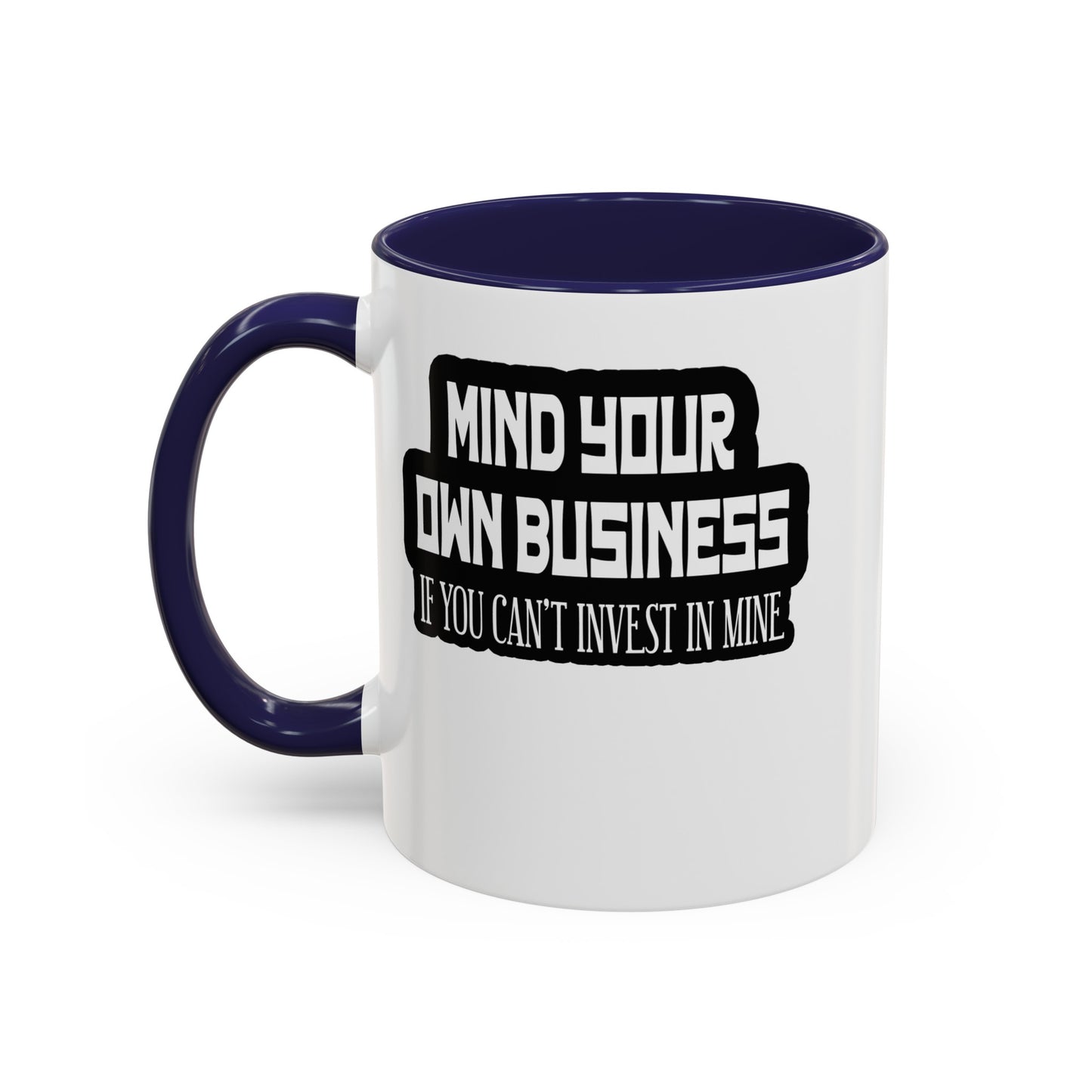 Mind Yours or Invest-Accent Coffee Mug (11, 15oz)
