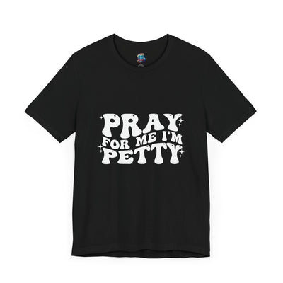 Pray-I'm Petty-Jersey Knit T-Shirt