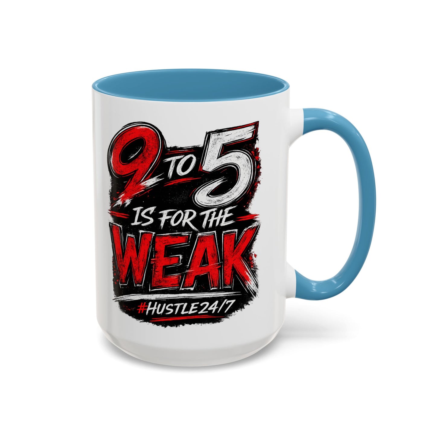 9 to 5 Is for the Weak #Hustle24/7 Accent Mug (15oz)