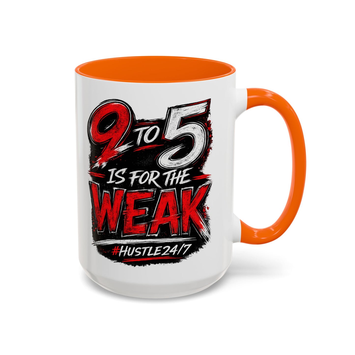 9 to 5 Is for the Weak #Hustle24/7 Accent Mug (15oz)