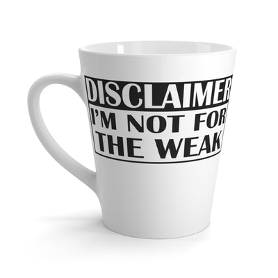 Not for the Weak-Latte Mug, 12oz