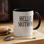 Hello Mother-Accent Coffee Mug (11, 15oz)