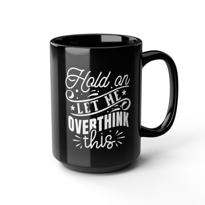 Let Me Overthink This-Black Mug (11oz, 15oz)