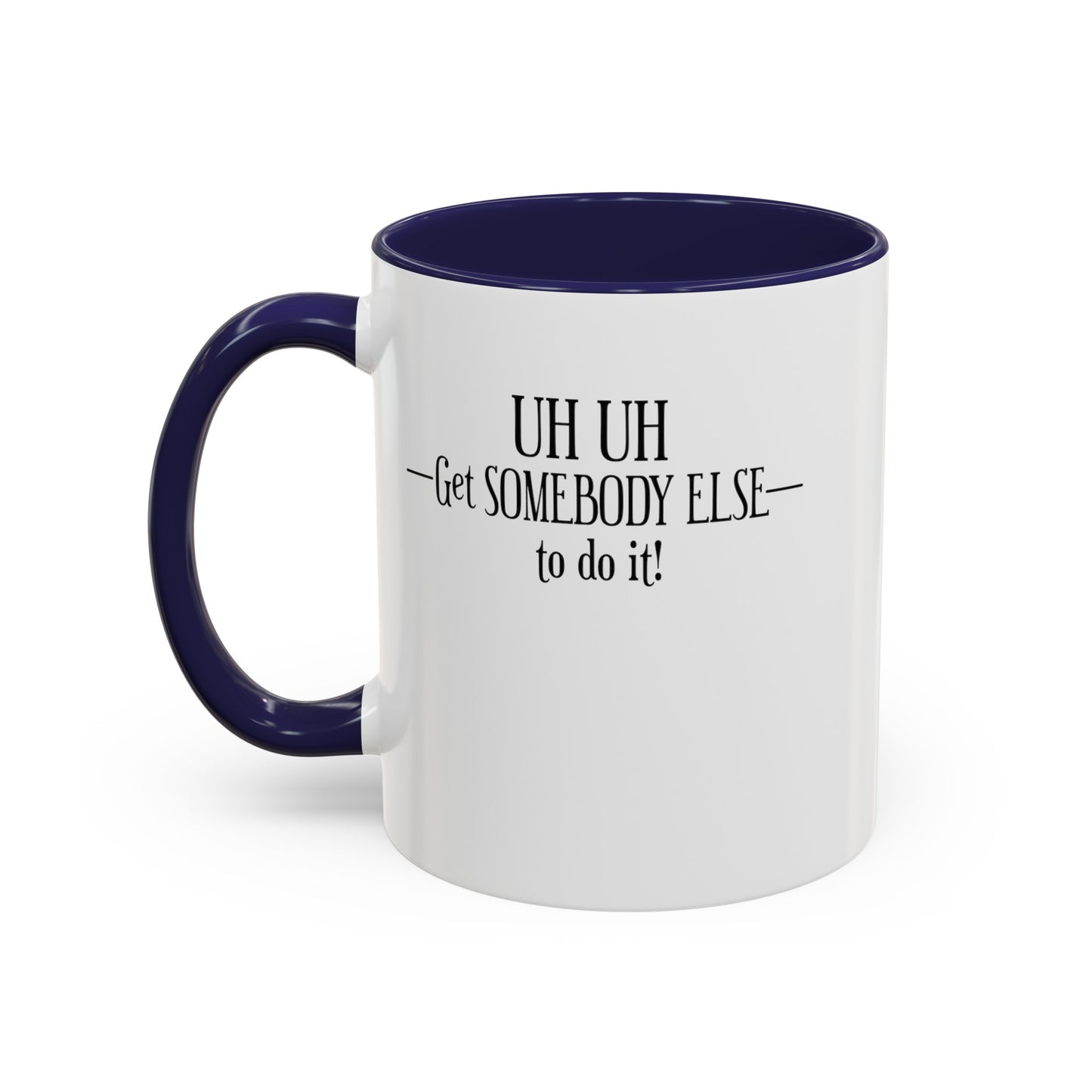 Get Somebody Else-Accent Coffee Mug (11, 15oz)