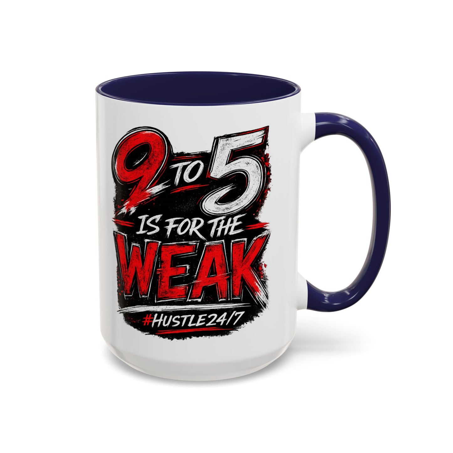 9 to 5 Is for the Weak #Hustle24/7 Accent Mug (15oz)