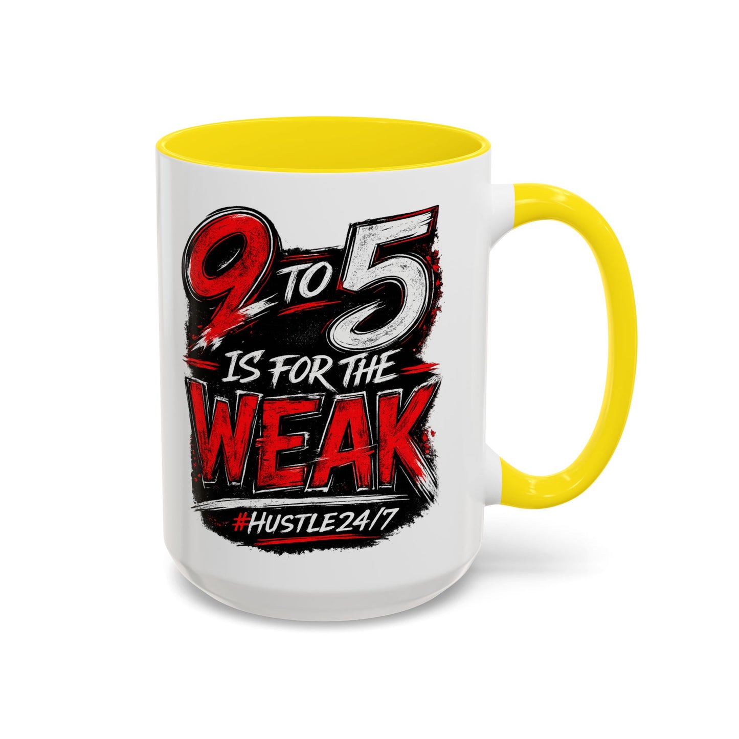 9 to 5 Is for the Weak #Hustle24/7 Accent Mug (15oz)