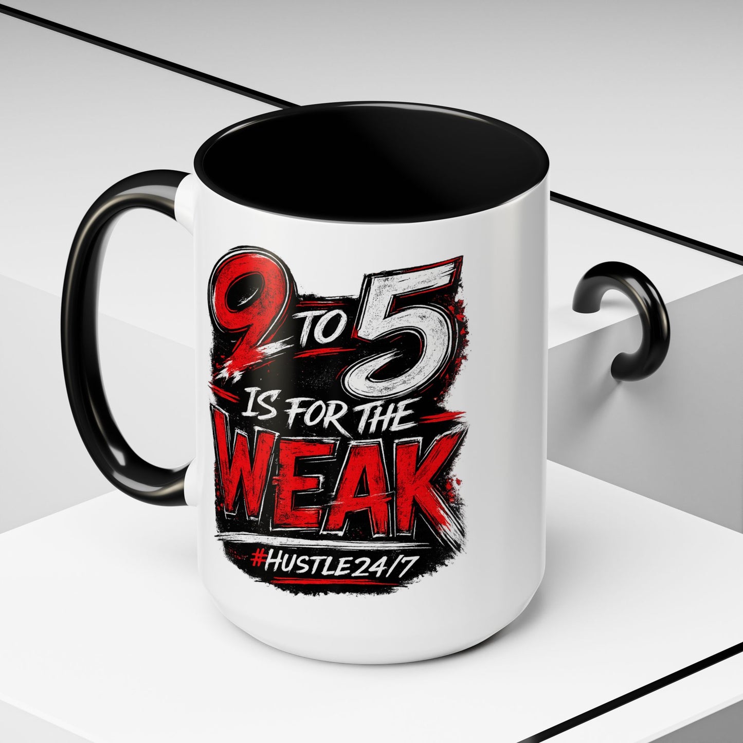 9 to 5 Is for the Weak #Hustle24/7 Accent Mug (15oz)