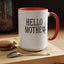 Hello Mother-Accent Coffee Mug (11, 15oz)