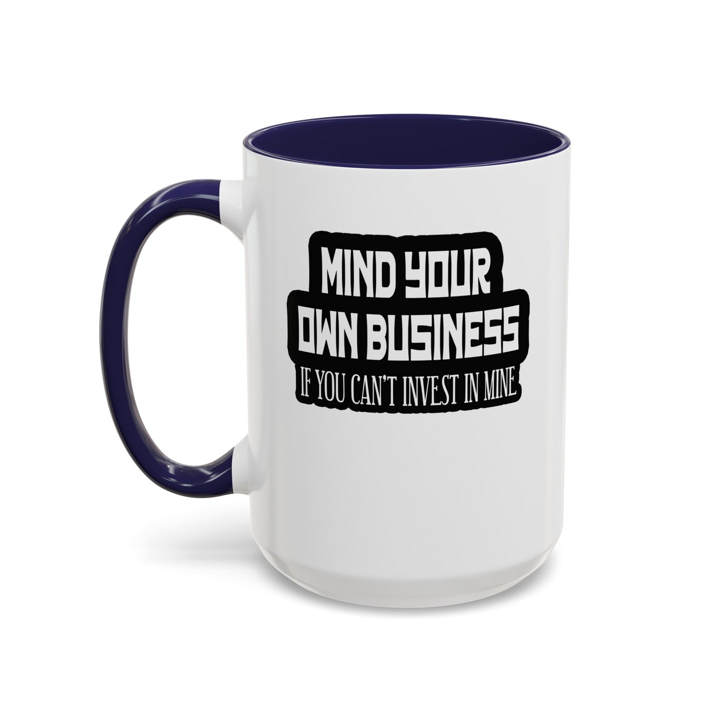 Mind Yours or Invest-Accent Coffee Mug (11, 15oz)