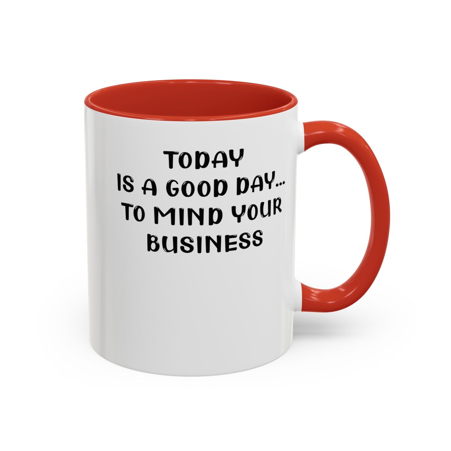 Mind Your Business Today-Accent Coffee Mug (11, 15oz)