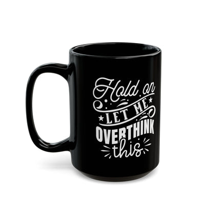 Let Me Overthink This-Black Mug (11oz, 15oz)